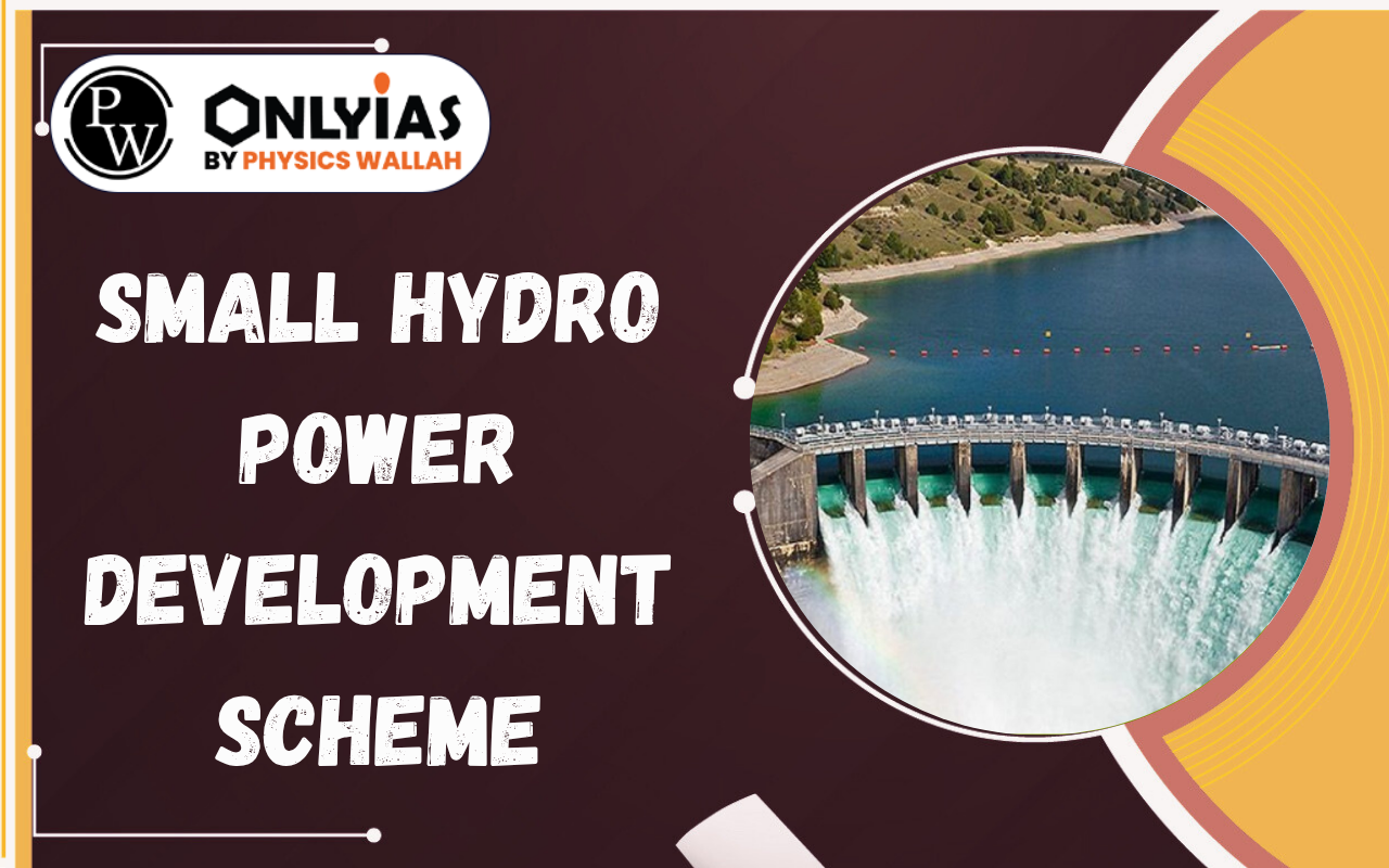 Small Hydro Power Development Scheme: Objectives, Features, Benefits, Challenges & PYQs