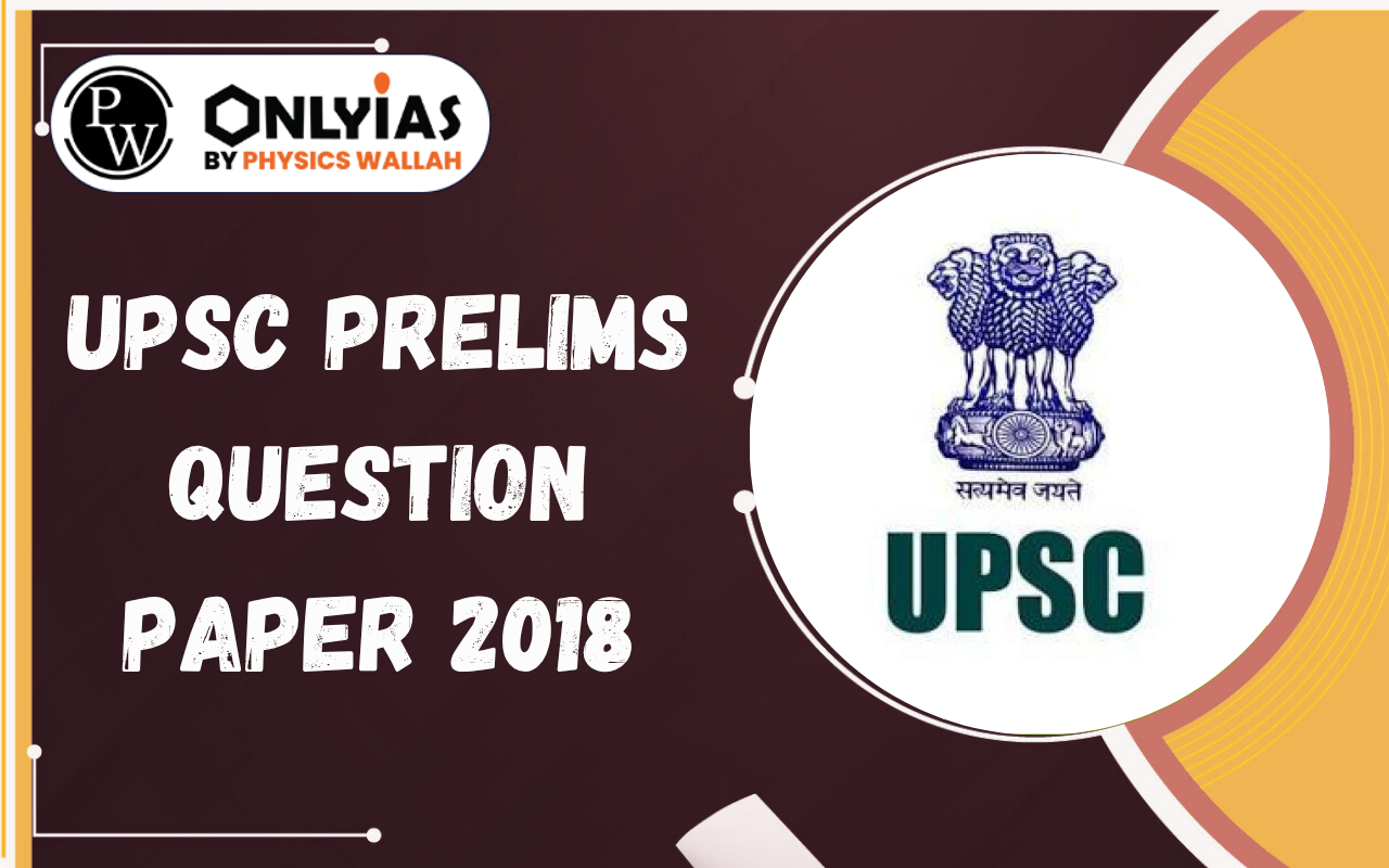 UPSC Prelims Question Paper 2018, Download PDF
