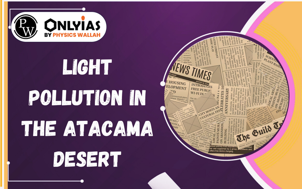 Light Pollution in the Atacama Desert: Causes, Impacts & Threat to Astronomy