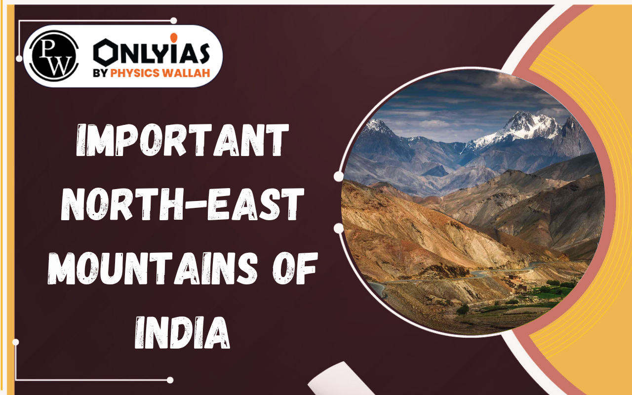 Important North-East Mountains of India: Himalayan, Purvanchal, Shillong Range