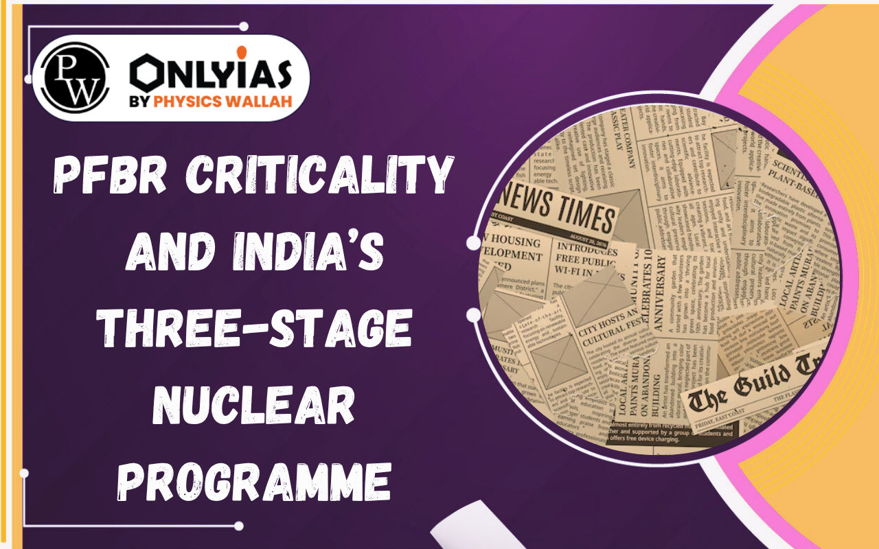 PFBR Criticality and India’s Three-Stage Nuclear Programme: Stage II Milestone Explained