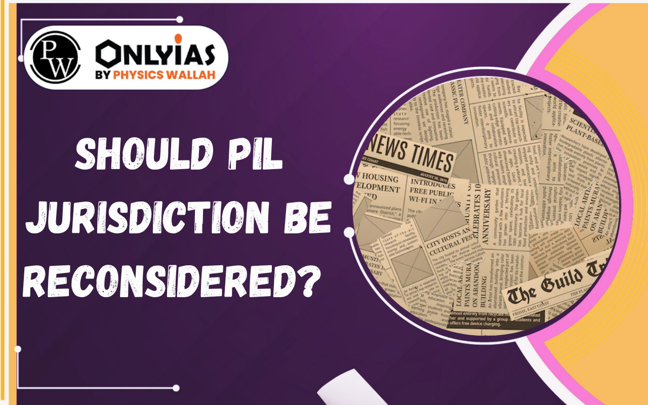 Should PIL Jurisdiction Be Reconsidered? Misuse, Judicial Overreach & Reforms