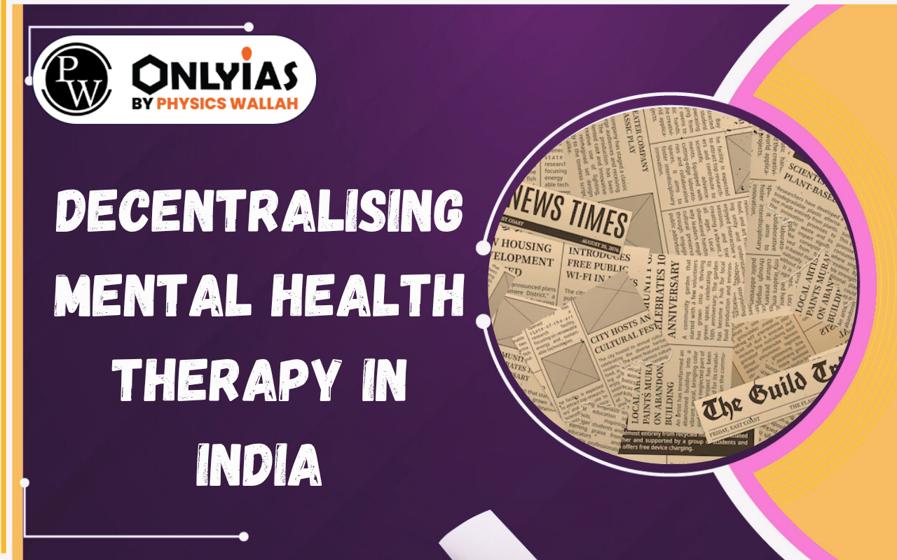 Decentralising Mental Health Therapy in India: Need, Models & Government Initiatives