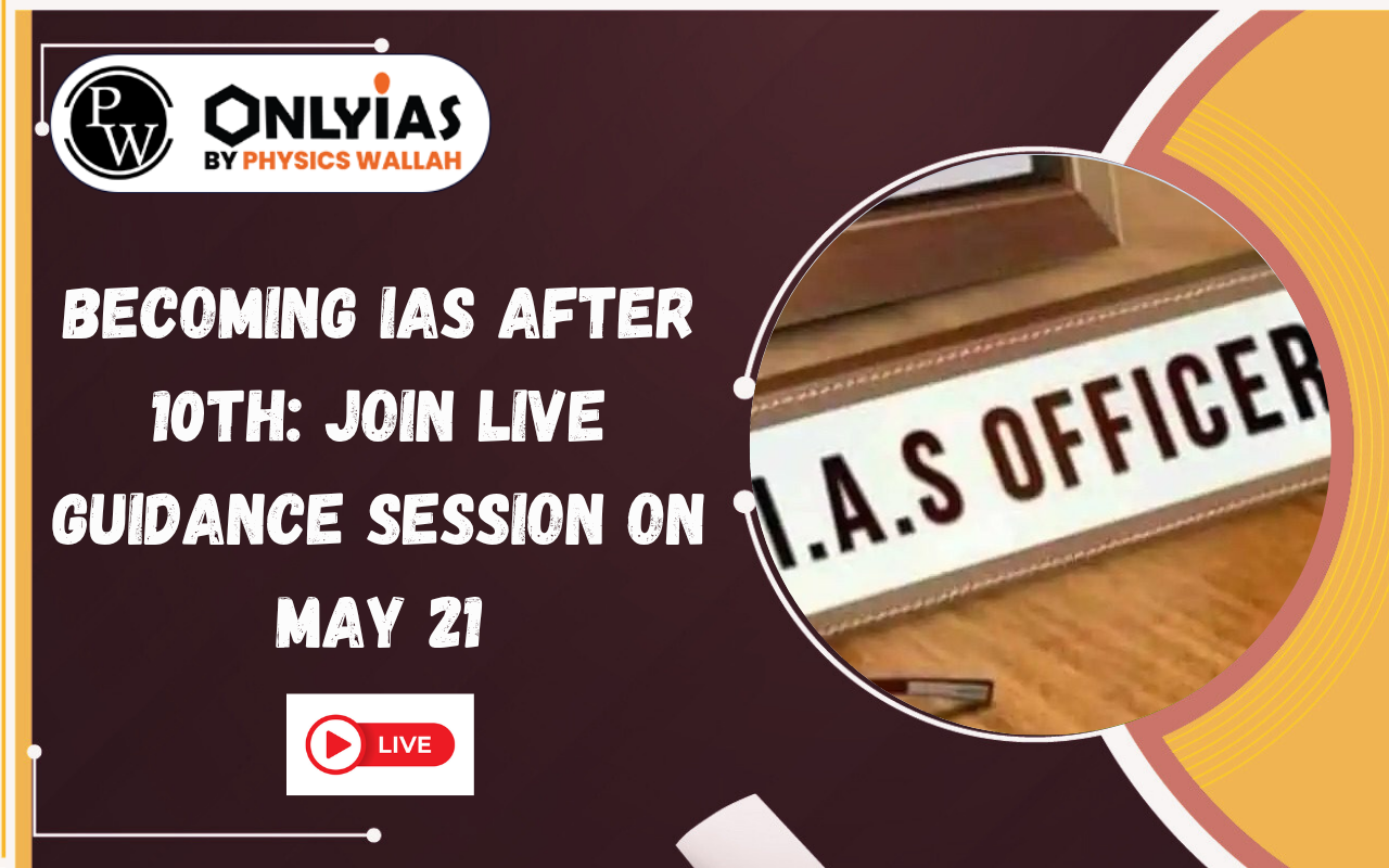 Becoming IAS After 10th: Join Live Guidance Session on May 21
