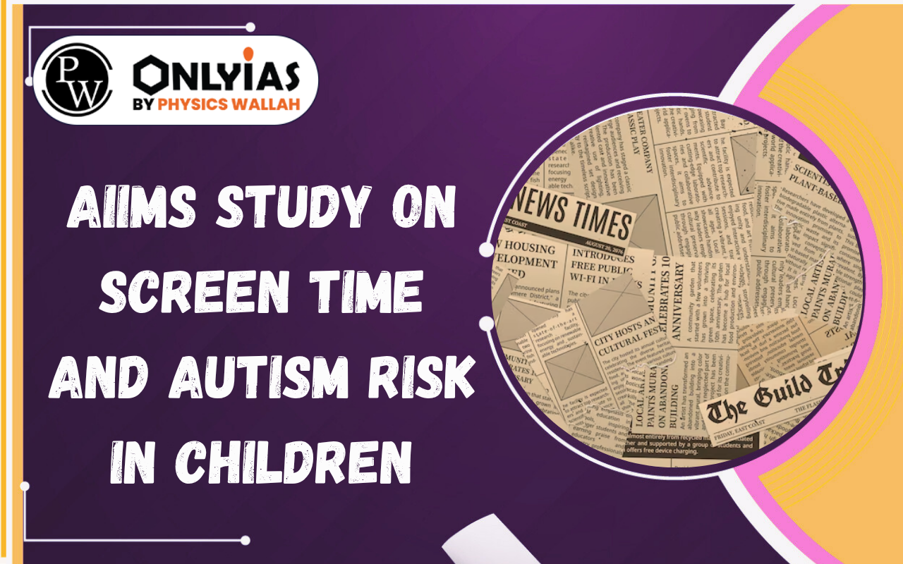 AIIMS Study on Screen Time and Autism Risk in Children: Impacts, Causes & Solutions