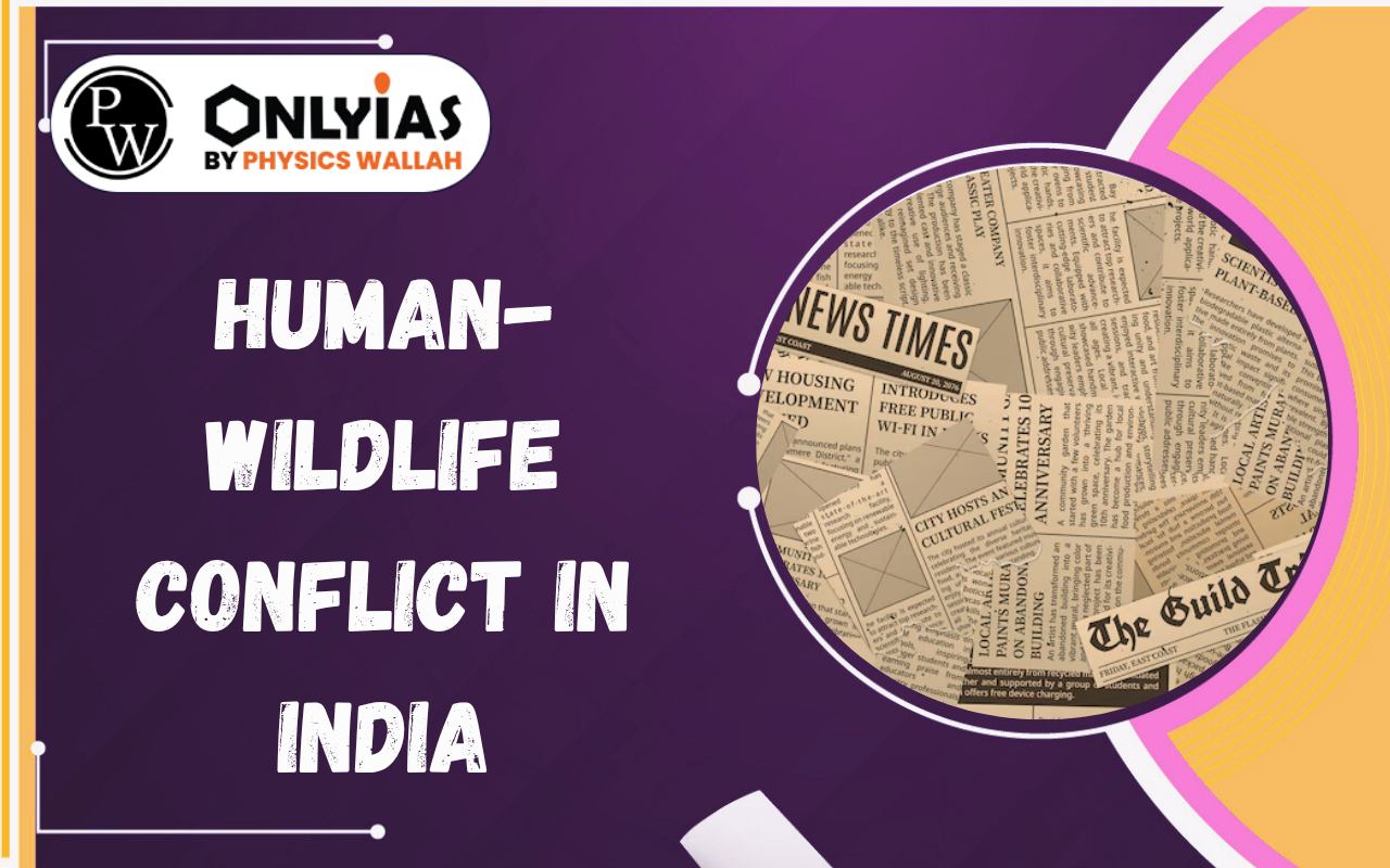 Human-Wildlife Conflict in India: Causes, Challenges & Conservation Measures