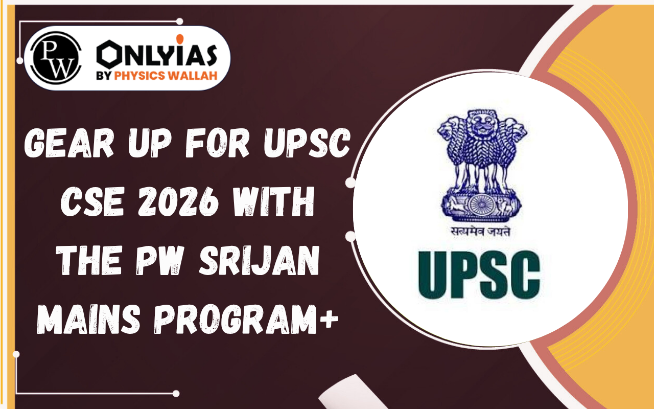 Gear Up for UPSC CSE 2026 with the PW SRIJAN Mains Program+ (Hinglish)