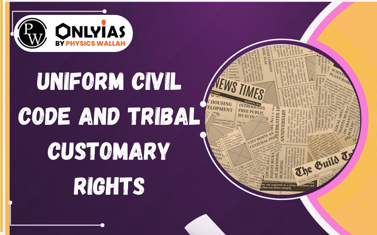 Uniform Civil Code and Tribal Customary Rights: Constitutional Safeguards Explained