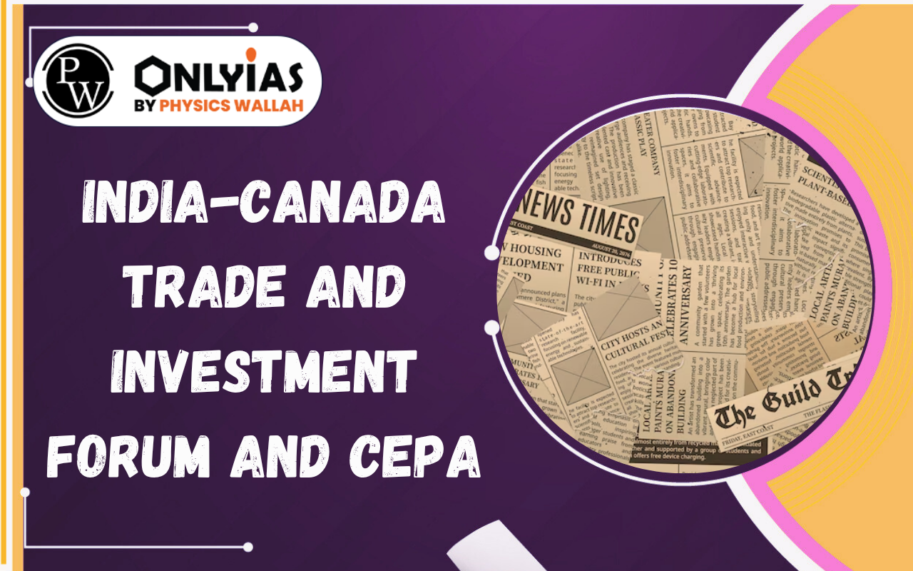 India-Canada Trade and Investment Forum and CEPA: Strengthening Bilateral Economic Cooperation