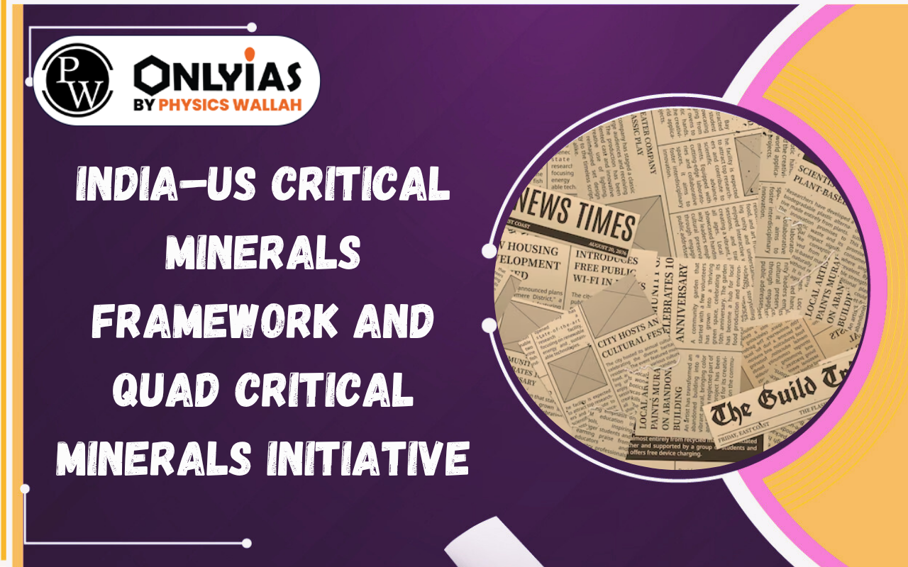 India–US Critical Minerals Framework and Quad Critical Minerals Initiative