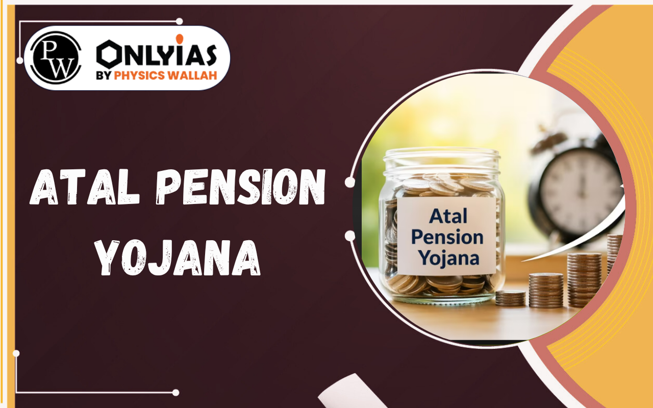 Atal Pension Yojana – Eligibility, Benefits, Contribution, and UPSC PYQs