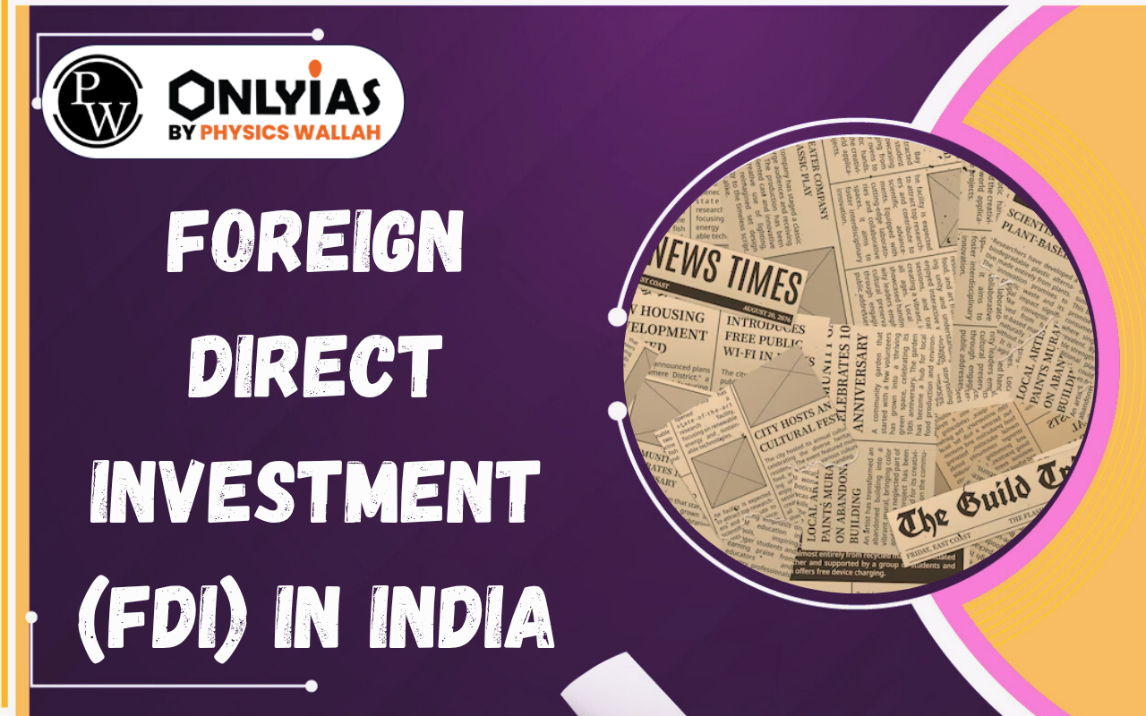 Foreign Direct Investment (FDI) in India: New SOP, Faster Approvals & Investment Reforms