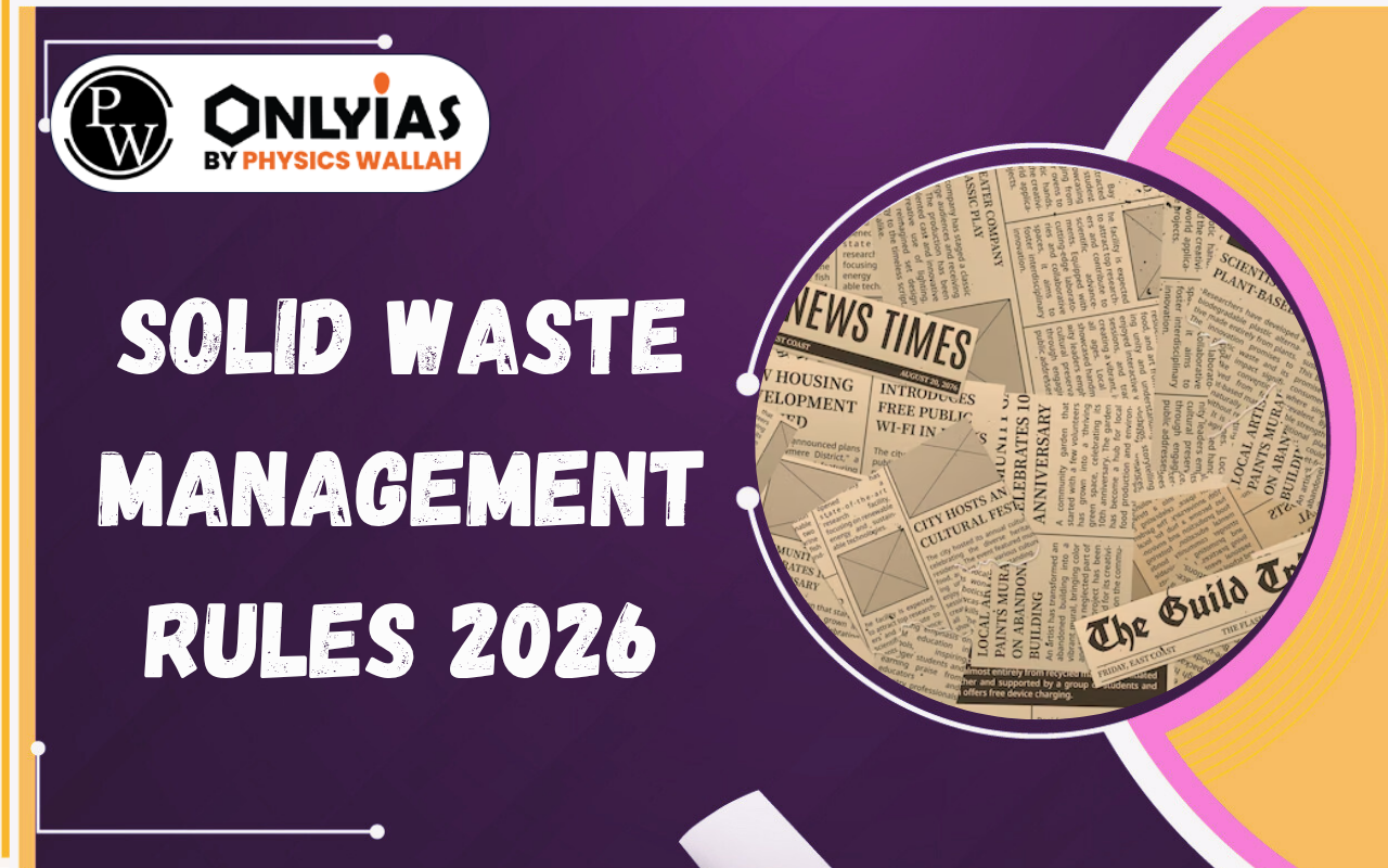 Solid Waste Management Rules 2026: Key Provisions, Challenges & Circular Economy Goals