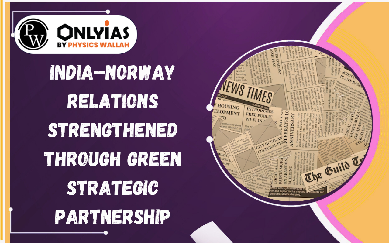 India–Norway Relations Strengthened Through Green Strategic Partnership