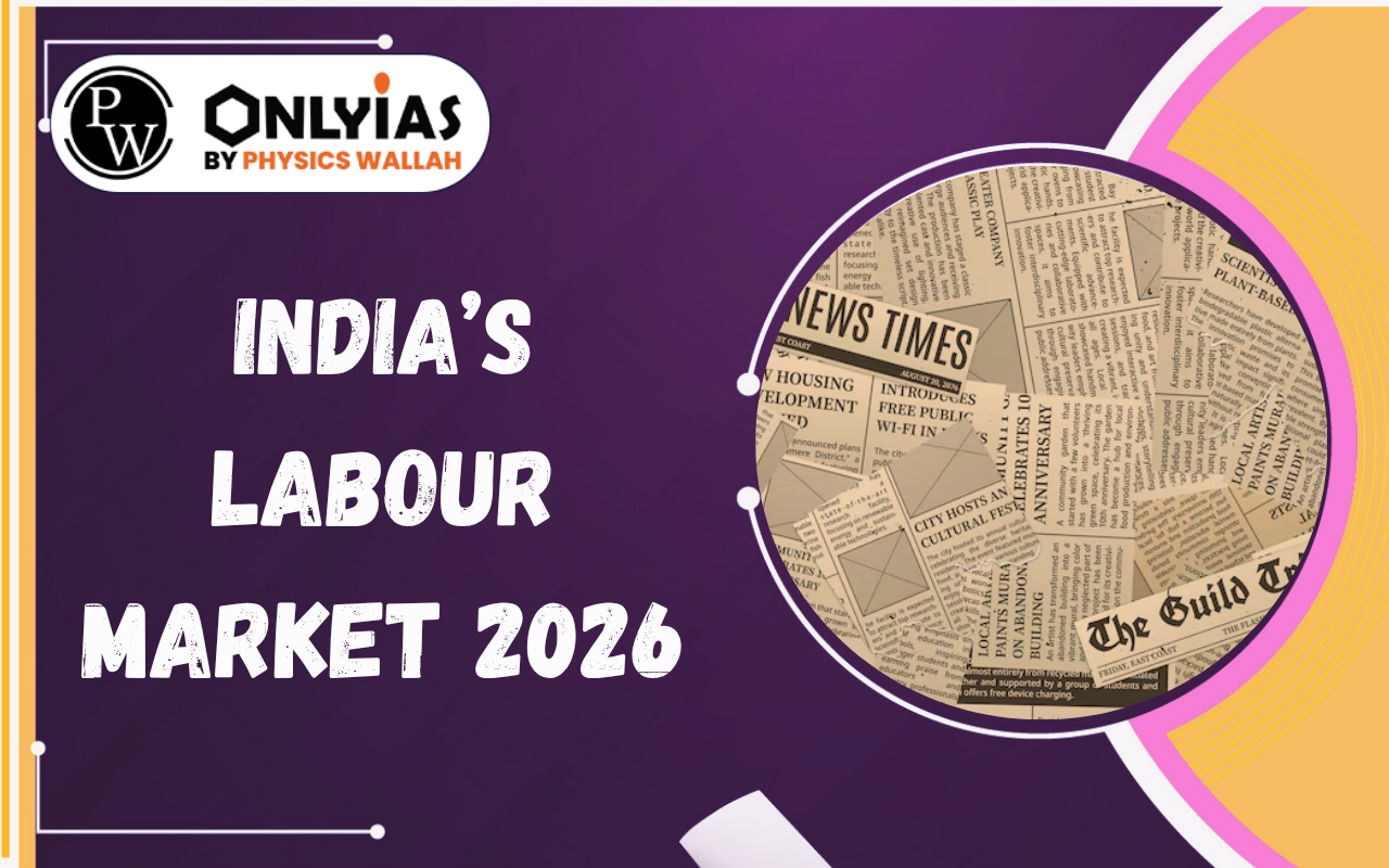 India’s Labour Market 2026: Demographic Dividend, Employment Challenges & Skill Gap