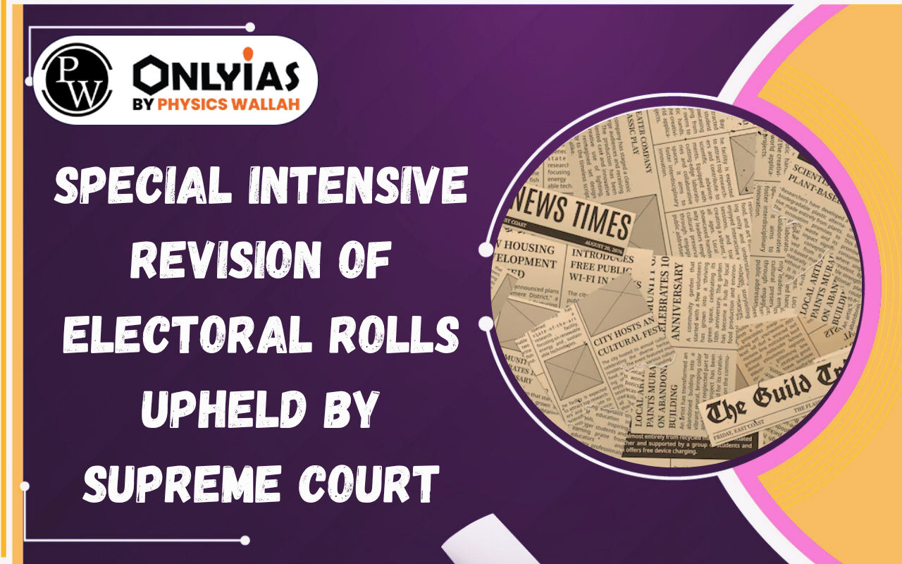 Special Intensive Revision of Electoral Rolls Upheld by Supreme Court