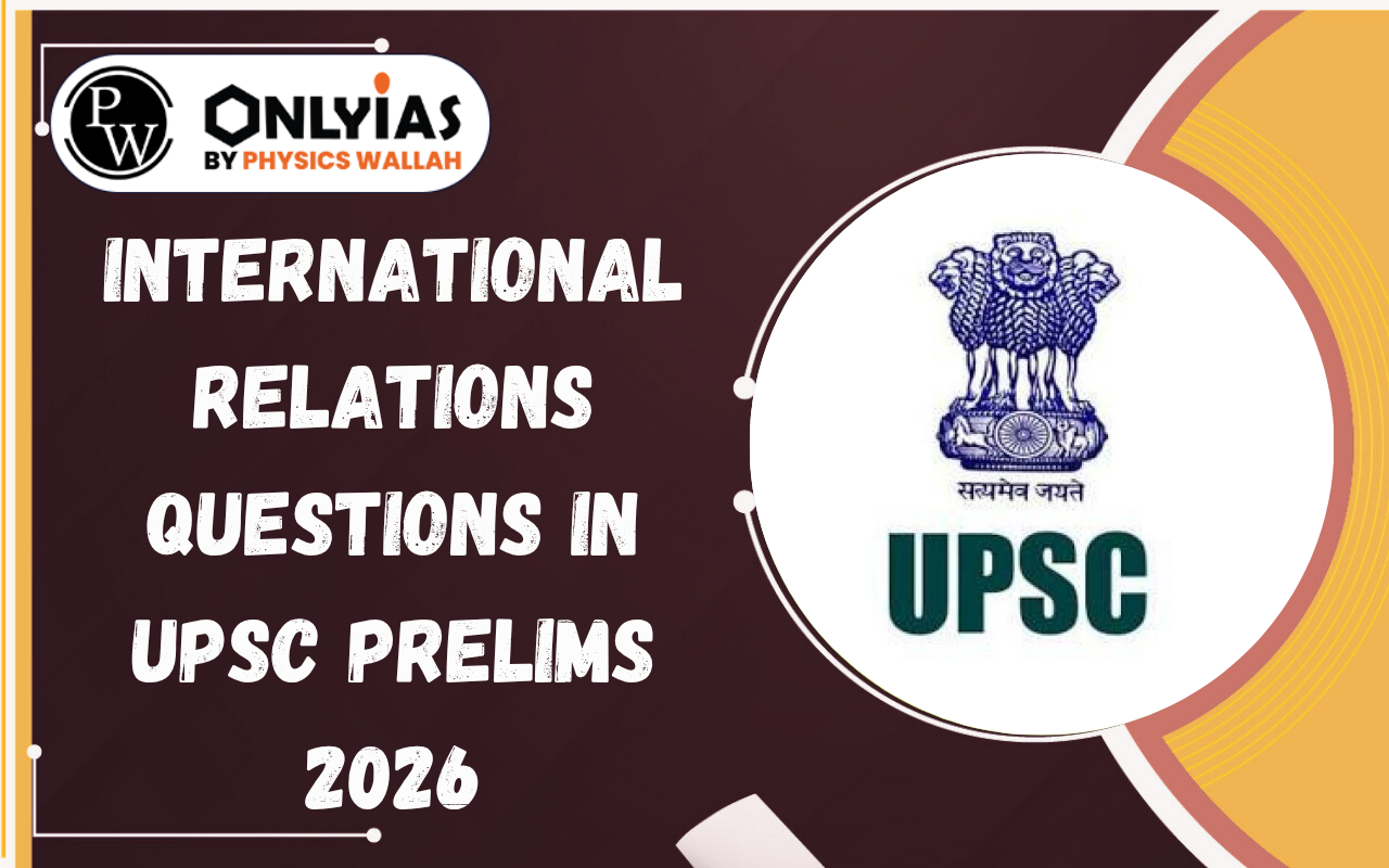 International Relations Questions in UPSC Prelims 2026, Check Questions And Solutions