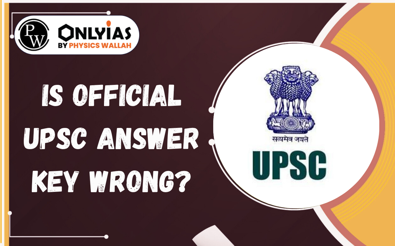 Is Official UPSC Answer Key Wrong? Understand the Debate Around UPSC Answer Keys