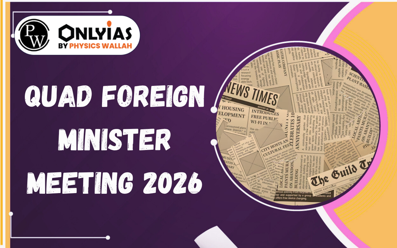 Quad Foreign Minister Meeting 2026: Energy Security, Maritime Cooperation & Indo-Pacific Strategy