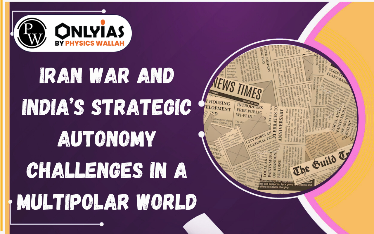 Iran War and India’s Strategic Autonomy Challenges in a Multipolar World