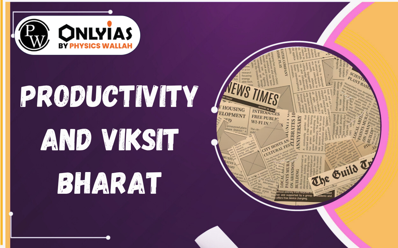 Productivity and Viksit Bharat: India’s Growth, Manufacturing Challenges & Economic Reforms
