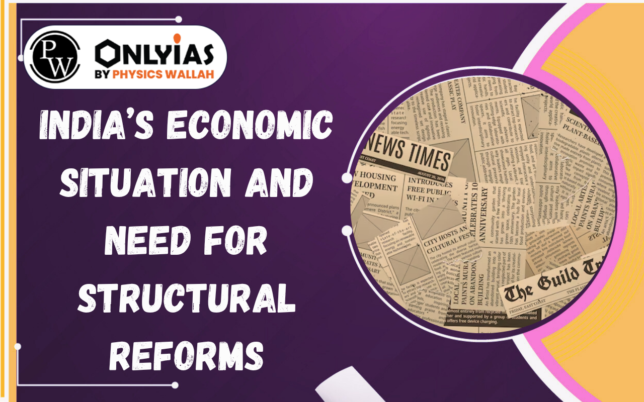 India’s Economic Situation and Need for Structural Reforms