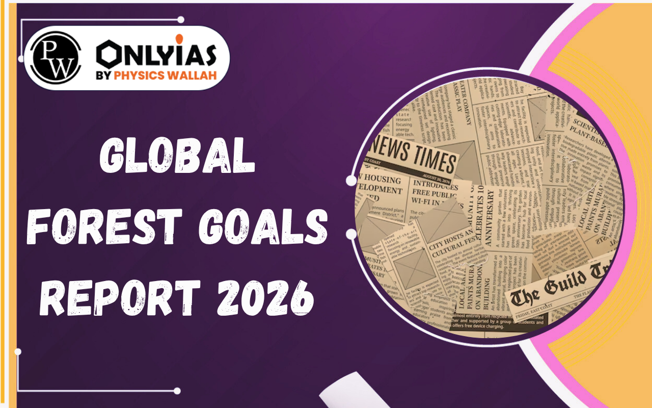 Global Forest Goals Report 2026: Forest Loss, Fuelwood Pressure & India’s Forest Targets