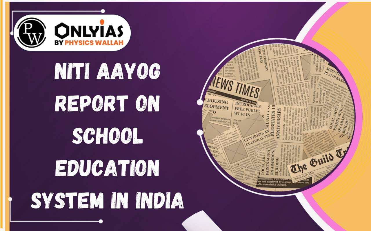 NITI Aayog Report on School Education System in India: Challenges, Reforms & Policy Roadmap