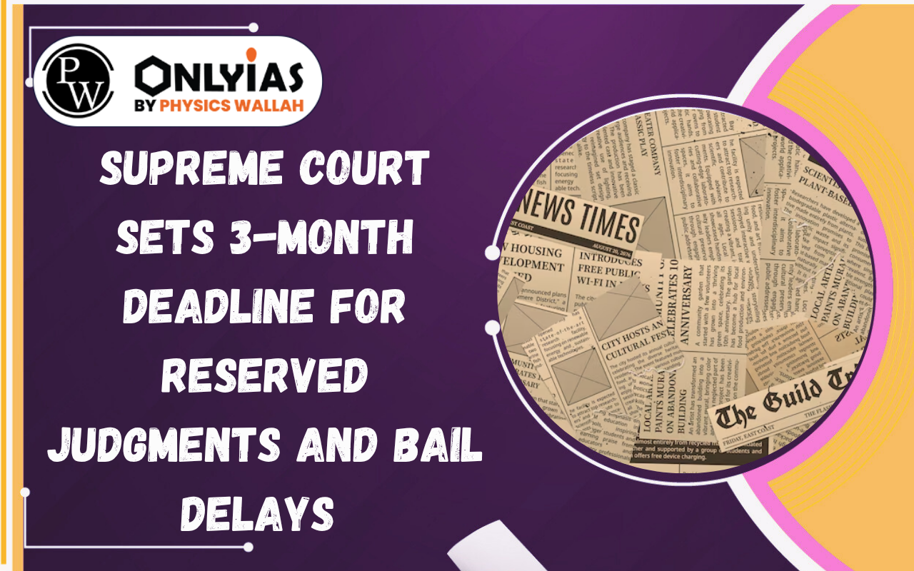 Supreme Court Sets 3-Month Deadline for Reserved Judgments and Bail Delays