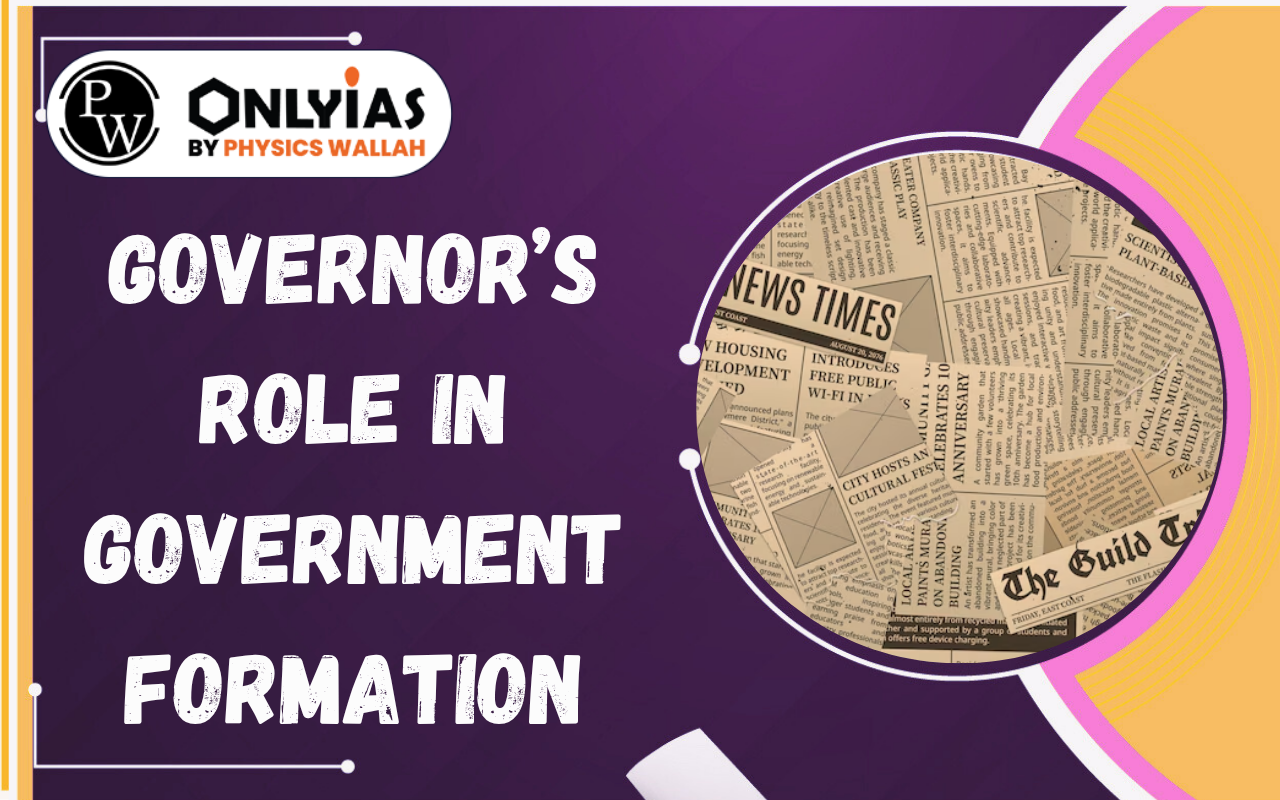 Governor’s Role in Government Formation: Constitutional Provisions, Concerns & Supreme Court Judgments