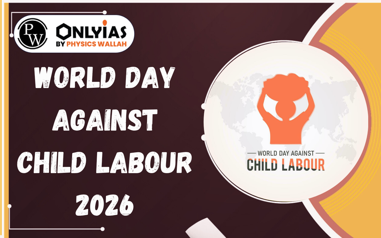 World Day Against Child Labour 2026 – Theme, History, Significance, Objectives, and UPSC PYQs