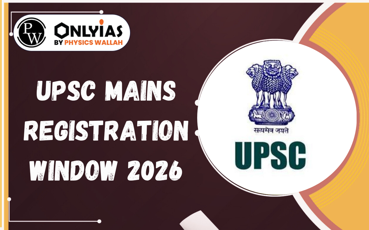 UPSC Mains Registration Window 2026 Opens, Check UPSC Mains Application Form Link, Dates & Steps