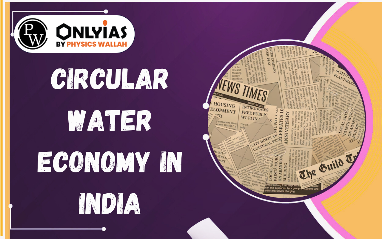 Circular Water Economy in India: Addressing Water Scarcity Through Wastewater Reuse