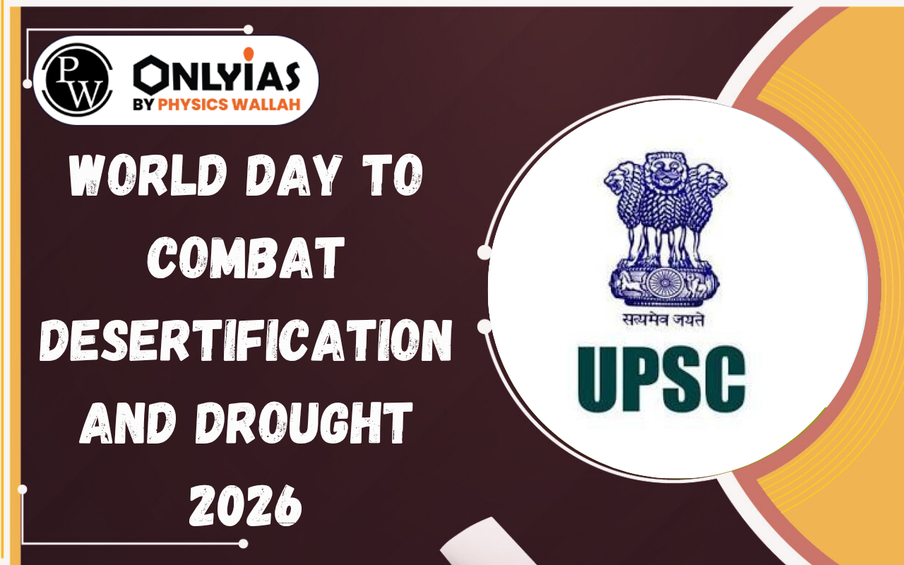 World Day to Combat Desertification and Drought 2026: Theme, History, Significance, Objectives, and UPSC PYQs