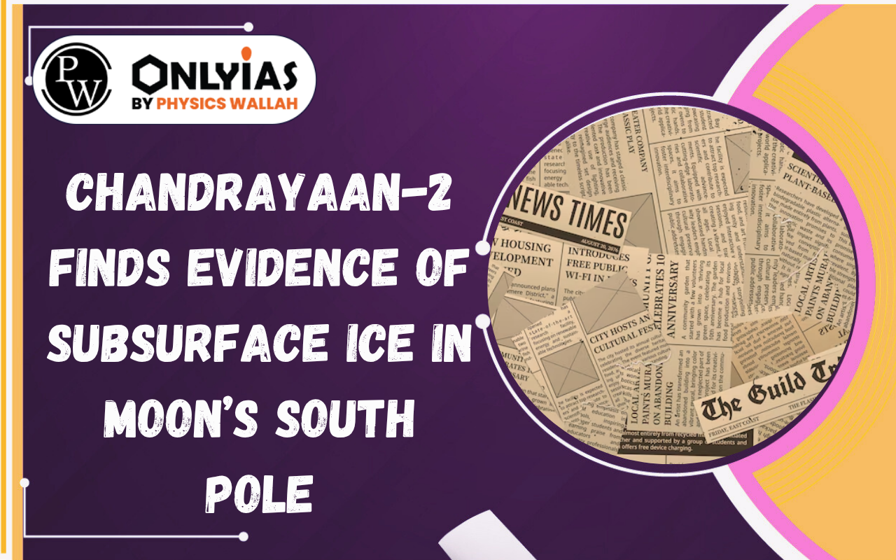Chandrayaan-2 Finds Evidence of Subsurface Ice in Moon’s South Pole