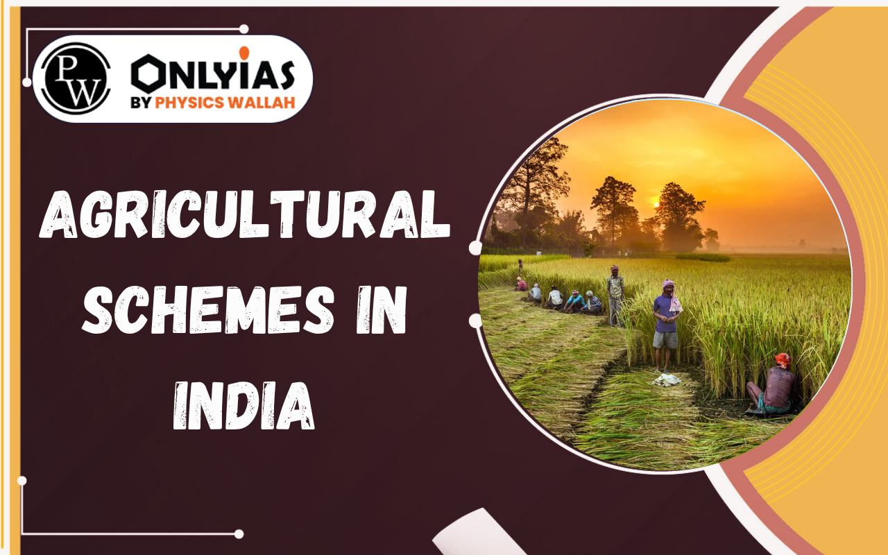 Agricultural Schemes in India: Complete List, Features, Benefits & UPSC Notes