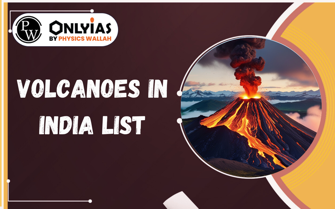 Volcanoes in India List – Active, Dormant, Extinct Volcanoes in India, Types, Location & PYQs
