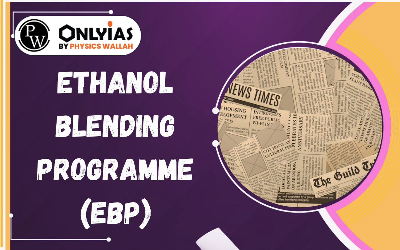 Ethanol Blending Programme (EBP): Benefits, Challenges, Food Security and Water Concerns