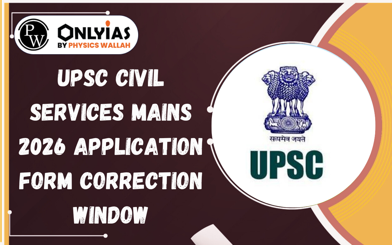 UPSC Civil Services Mains 2026 Application Form Correction Window Open, Update Details by June 29