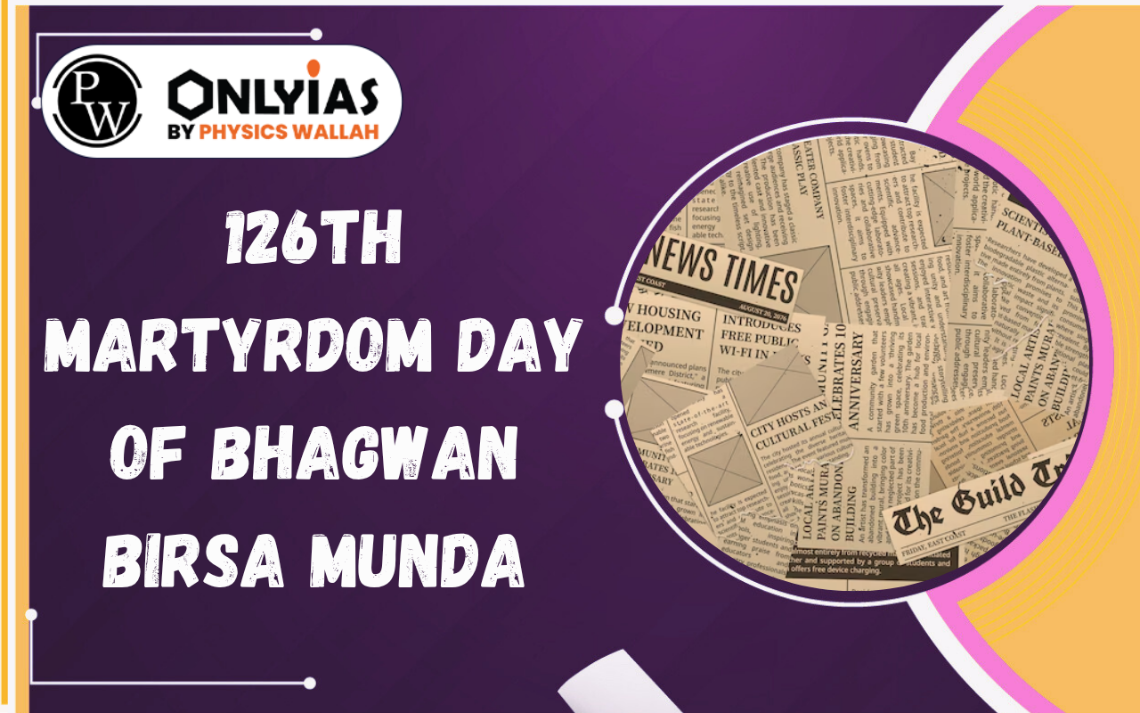 126th Martyrdom Day of Bhagwan Birsa Munda: Legacy, Ulgulan & Tribal Rights