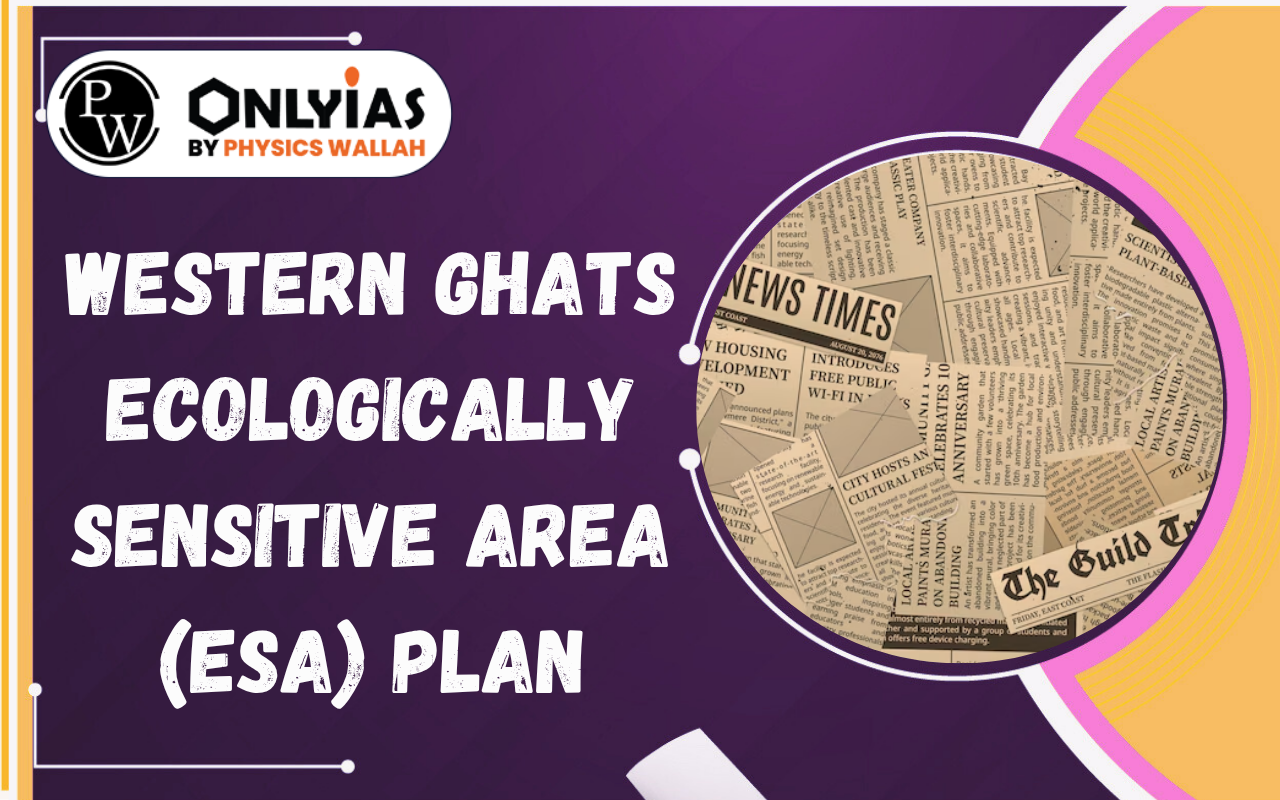 Western Ghats Ecologically Sensitive Area (ESA) Plan: Conservation Challenges and Sustainable Development