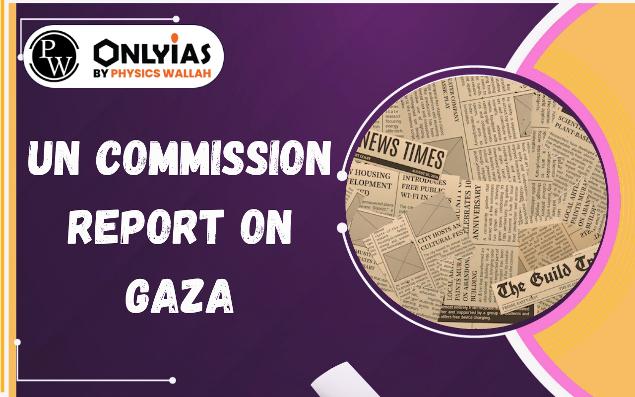 UN Commission Report on Gaza: Key Findings, Legal Significance & Global Implications