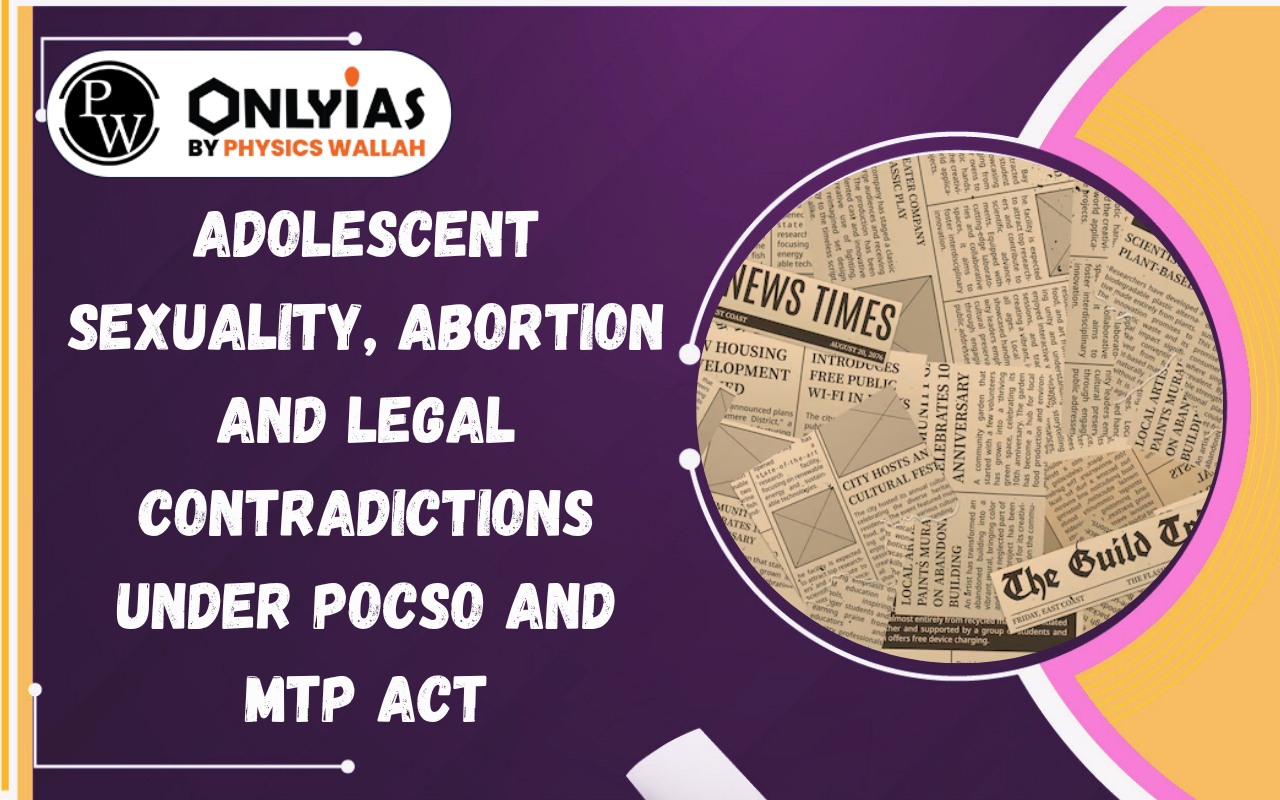 Adolescent Sexuality, Abortion and Legal Contradictions under POCSO and MTP Act