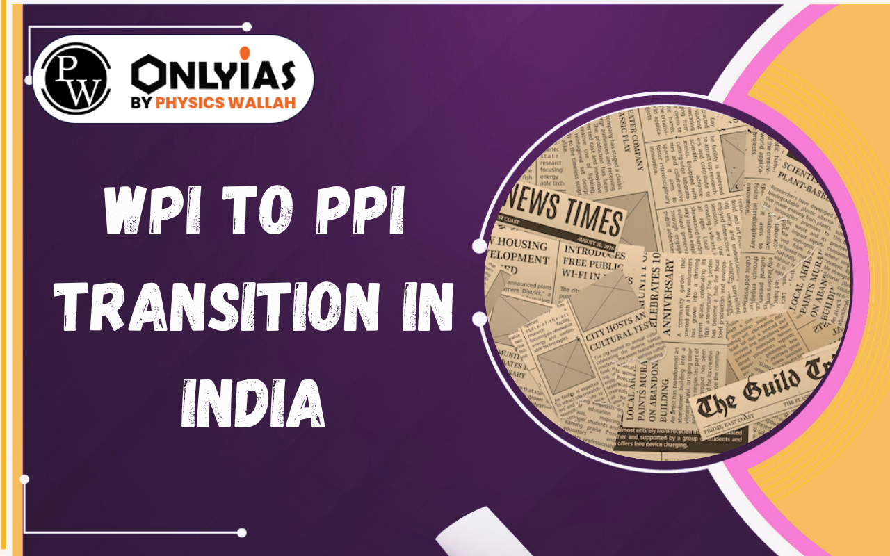 WPI to PPI Transition in India: Significance, Benefits and Economic Impact