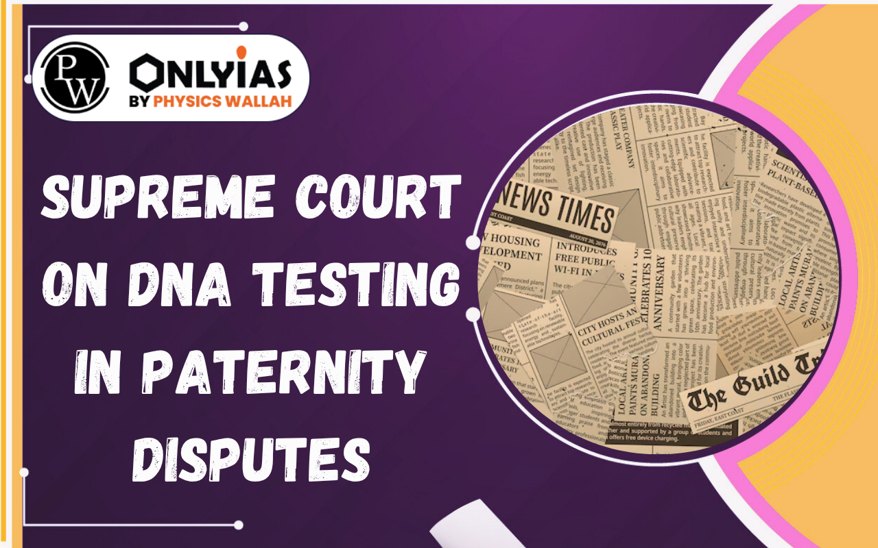 Supreme Court on DNA Testing in Paternity Disputes: Balancing Privacy and Child Rights