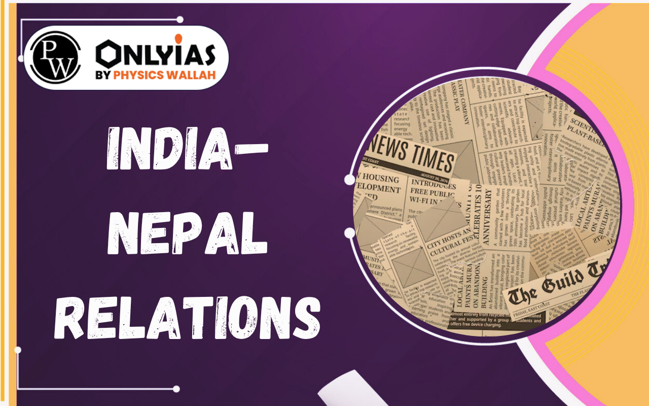 India–Nepal Relations: Boundary Dispute, China Factor & Strategic Cooperation