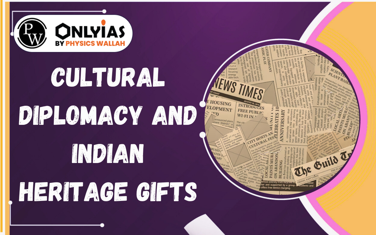 Cultural Diplomacy and Indian Heritage Gifts: PM Modi’s Soft Power Outreach