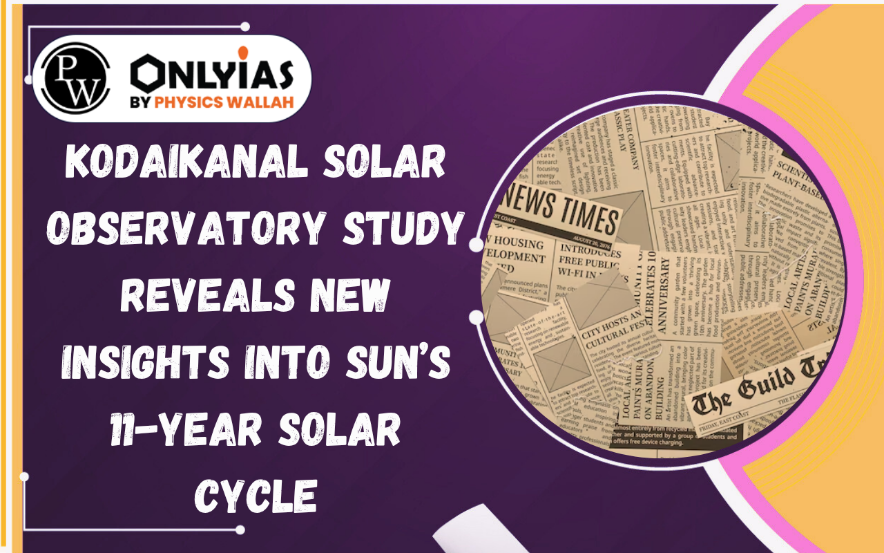 Kodaikanal Solar Observatory Study Reveals New Insights into Sun’s 11-Year Solar Cycle