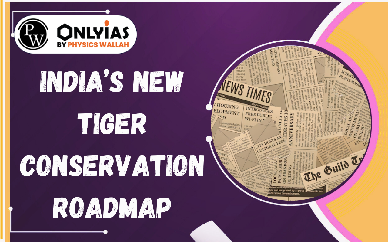India’s New Tiger Conservation Roadmap: NTCA, WII & Landscape Connectivity