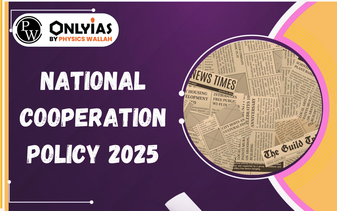 National Cooperation Policy 2025: Goals, Key Features & Cooperative Sector Reforms